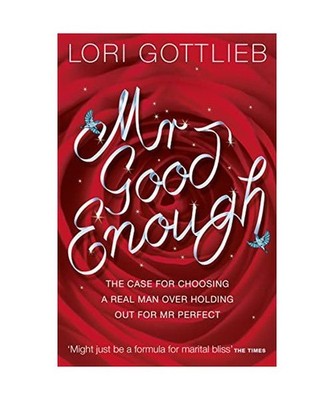 Mr Good Enough: The case for choosing a Real Man over holding out for Mr Perfect