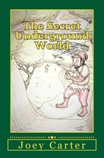 The Secret Underground World by Joey Carter [Paperback]
