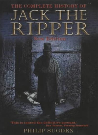 The Complete History of Jack the Ripper By Philip Sugden. 9781841193977