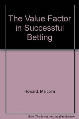 The Value Factor in Successful Betting by Howard, Malcolm 0900611073