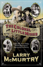 The Colonel and Little Missie: Buffalo Bill, Annie Oakley... - McMurtry, Larry