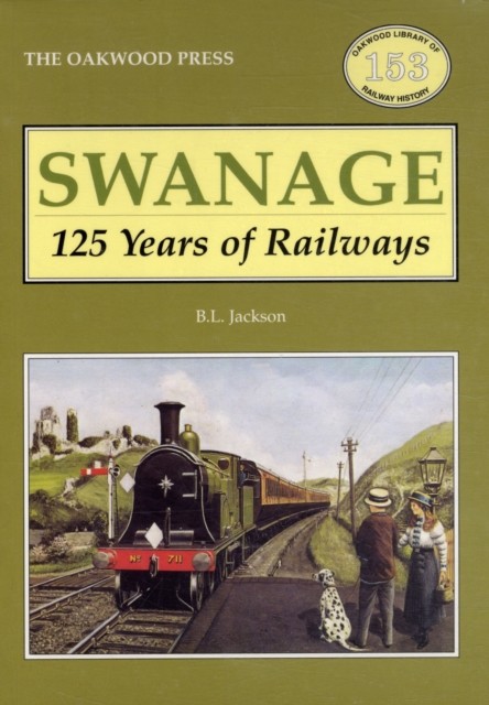 Swanage 125 Years of Railways by Brian L. Jackson (Paperback Book)