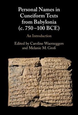 Personal Names in Cuneiform Texts from Babylonia C. 750-100 Bce : An Introduc...
