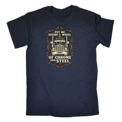 Put Me Behind The Wheel Of Chrom and Steel LKW - lustiges Herren-T-Shirt T-Shirt