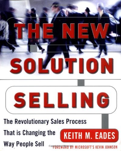 The New Solution Selling: The Revolutionary Sales Process That is Changing the