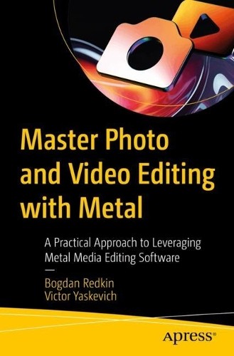 Master Photo and Video Editing with Metal - 9798868808319
