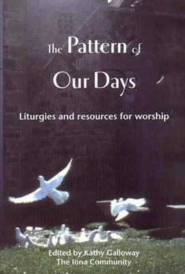 The Pattern of Our Days: Liturgies and Resources for Worship fro
