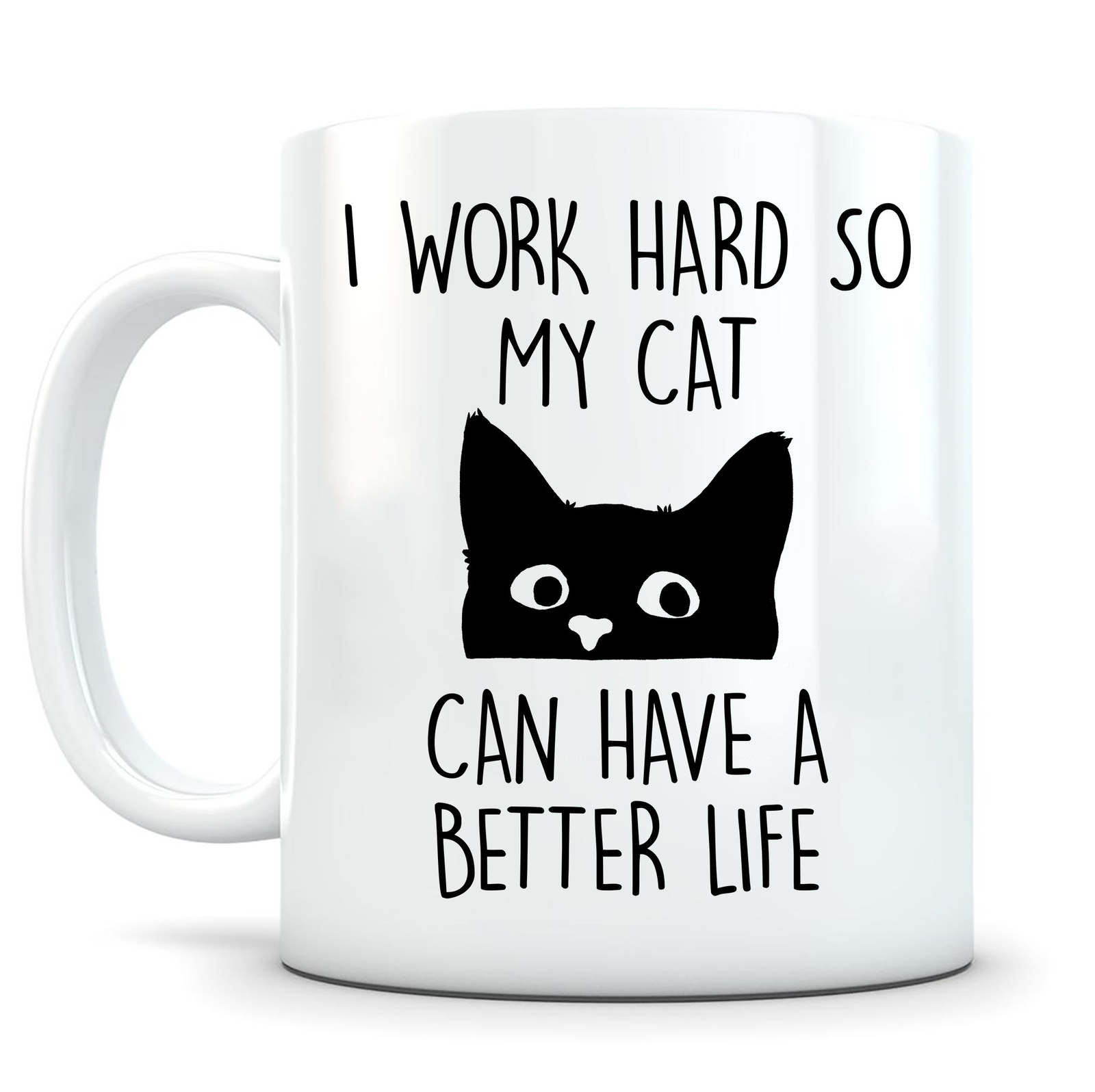 I Work Hard So My Cat Can Have A Better Life Mug Cat Lover Mug Gift For Cat