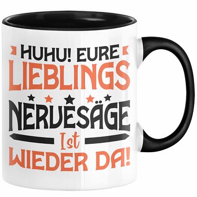 Huhu Eure Lieblingsnervensäge Ist Wieder Da Tasse Geschenk Lustiger Spruch Kolle