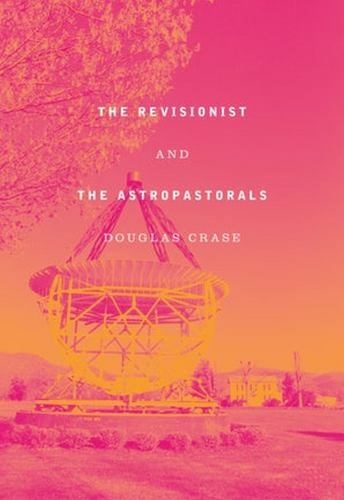 Revisionist and the Astropastorals by Douglas Crase (2020, Trade Paperback)
