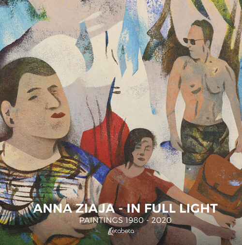 IN FULL LIGHT. PAINTINGS 1980-2020 ZIAJA ANNA