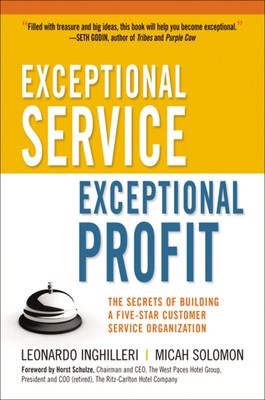 Exceptional Service, Exceptional Profit: The Secrets of Building a Five-Star...