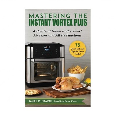 Mastering the Instant Vortex Plus: A Practical Guide to the 7-In-1 Air Fryer ...