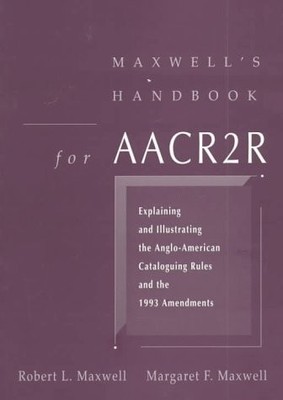 Maxwell's Handbook For AACR2: Explaining and Illustrating the Anglo-American...