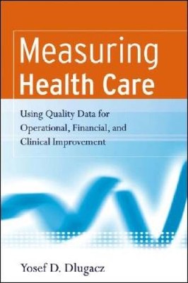 Measuring Health Care: Using Quality Data for Operational, Financial, and - GOOD