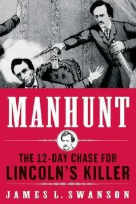 Manhunt: The 12-Day Chase for Lincoln's Killer by Swanson, James L.