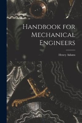 Handbook for Mechanical Engineers by Henry, Adams
