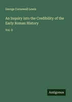 George Cornewall Lewis | An Inquiry Into The Credibility Of The Early Roman...
