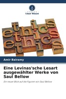 Eine Levinas'sche Lesart AusgewäHlter Werke Von Saul Bellow Amir Bairamy Buch