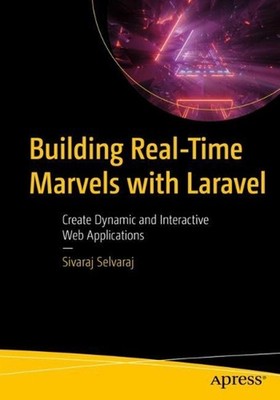 Building Real-Time Marvels with Laravel: Create Dynamic and Interactive Web Appl