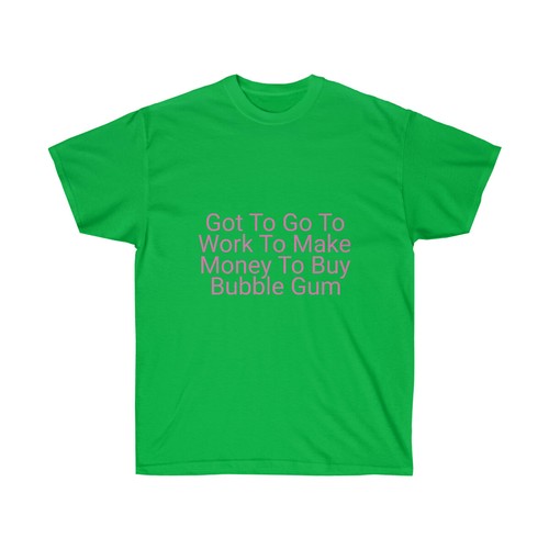 T-shirt unisex ultra cotone: devo andare al lavoro per fare soldi per comprare gomma da masticare - Foto 22 di 45