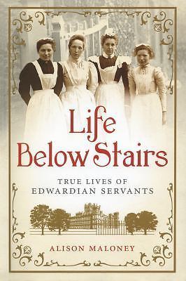 Life Below Stairs: True Lives of Edwardian Servants, Maloney, Alison, Very Good