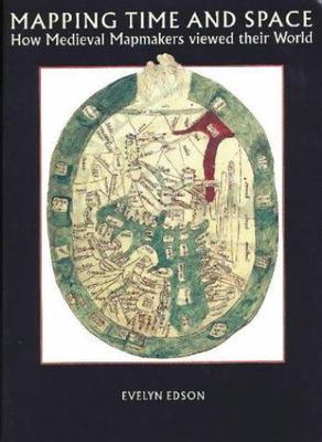 Mapping Time and Space: How Medieval Mapmakers Viewed Their World (The Briti...