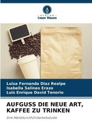 Luisa Fernanda Diaz Realpe (U. A.) | Aufguss Die Neue Art, Kaffee Zu Trinken