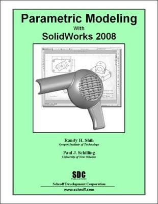 PARAMETRIC MODELING WITH SOLIDWORKS 2008 By Paul Schilling & Randy Shih