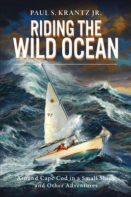 Riding the Wild Ocean: Around Cape Cod in a Small Sloop and Other Adventures by 