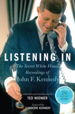 Listening In: The Secret White House Recordings of John F. Kennedy - GOOD