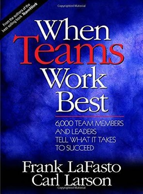When Teams Work Best: 6,000 Team Members and Leaders  by Larson, Carl 0761923667