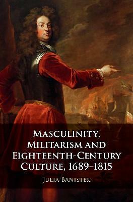 Masculinity, Militarism and Eighteenth-Century Culture, 1689–1815 Banister