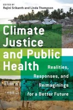 Climate Justice and Public Health: Realities, Responses, and Reimaginings for a