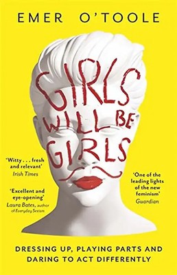 Girls Will be Girls: Dressing Up, Playing Parts and Daring to Act Differently -