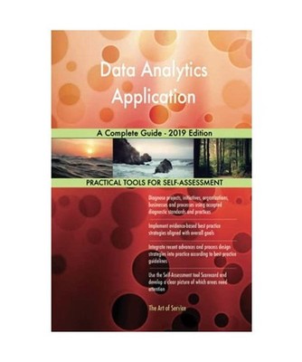 Data Analytics Application A Complete Guide - 2019 Edition, Gerardus Blokdyk