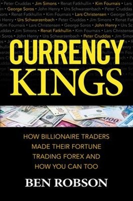 Currency Kings: How Billionaire Traders Made Their Fortune Tradin