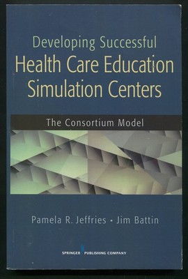 Developing Successful Health Care Education Simulation Centers Jeffries, Battin