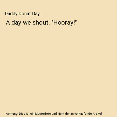 Daddy Donut Day: A day we shout, ''Hooray!'', Nate Gunter