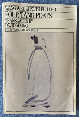 FOUR T'ANG POETS, Translator: David Young, 1980 (Wang Wei, Li Po, Tu Fu, Li Ho)