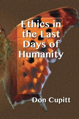 Thumbnail - Don Cupitt Ethics In The Last Days Of Humanity (taschenbuch)