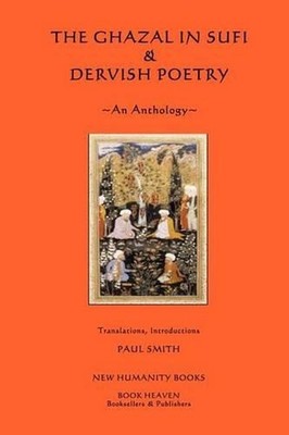 The Ghazal in Sufi & Dervish Poetry: An Anthology by Paul Smith (English) Paperb