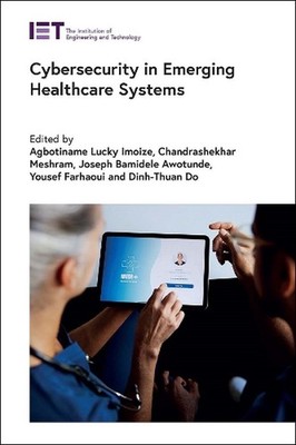 Cybersecurity in Emerging Healthcare Systems by Agbotiname Lucky Imoize Hardcove