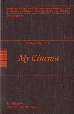My Cinema: Writing & Interviews by Marguerite Duras Paperback Book