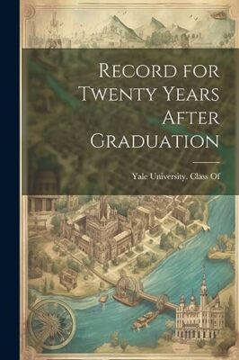 Yale University. Cla - Record for Twenty Years After Graduation - New  - X555z