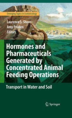 Hormones and Pharmaceuticals Generated by Concentrated Animal Feeding Operati...