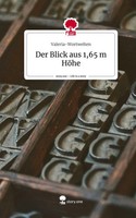 Valeria-Wortwelten | Der Blick Aus 1,65 M HöHe. Life Is A Story - story.one
