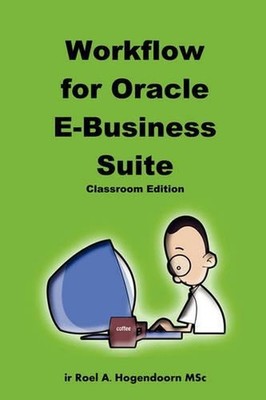Workflow for Oracle E-Business Suite (Classroom Edition) by Roel Hogendoorn (Eng