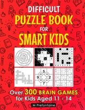 Difficult Puzzle Book for Smart Kids: Over 300 Brain Games for Kids Aged 11 - 14