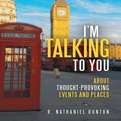 I'm Talking to You About Thought-Provoking Events and Places R. N